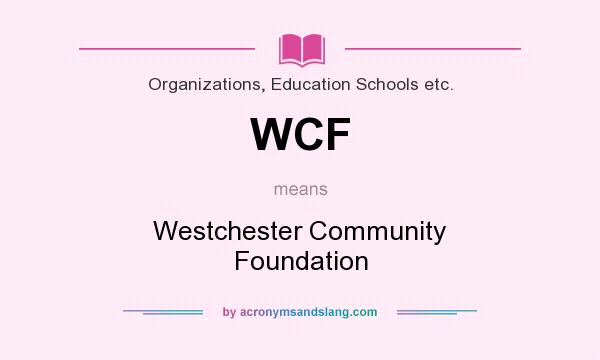 What does WCF mean? It stands for Westchester Community Foundation