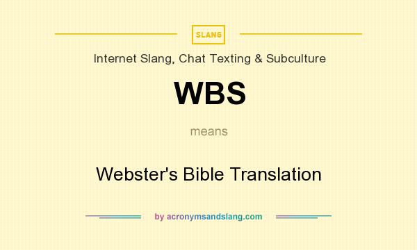 What does WBS mean? It stands for Webster`s Bible Translation