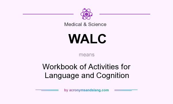 What does WALC mean? It stands for Workbook of Activities for Language and Cognition