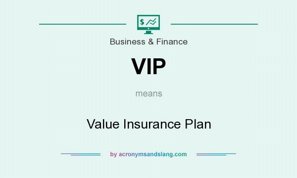 What does VIP mean? It stands for Value Insurance Plan