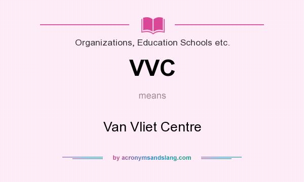 What does VVC mean? It stands for Van Vliet Centre
