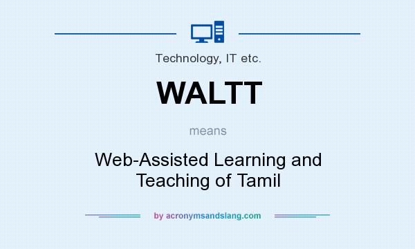 What does WALTT mean? It stands for Web-Assisted Learning and Teaching of Tamil