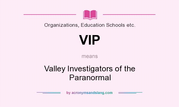 What does VIP mean? It stands for Valley Investigators of the Paranormal