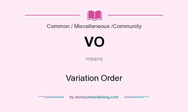 What does VO mean? It stands for Variation Order