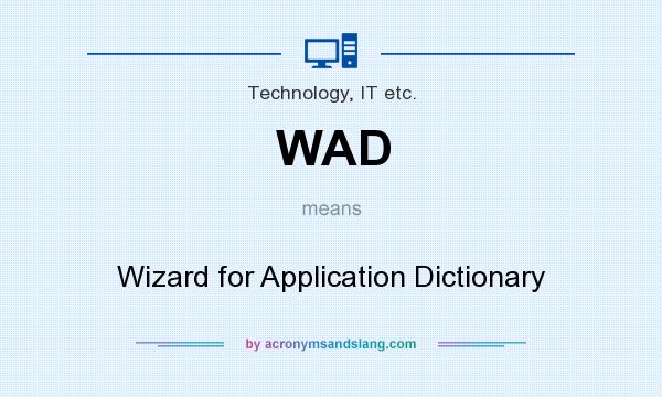 What does WAD mean? It stands for Wizard for Application Dictionary