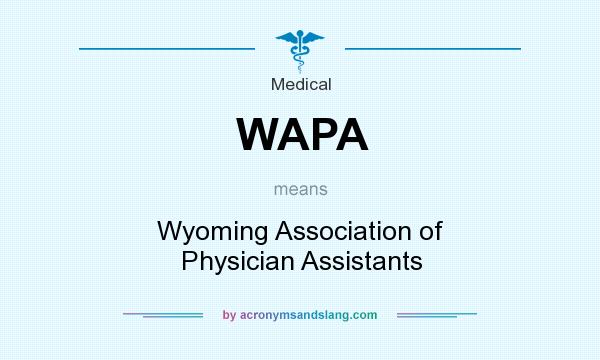 What does WAPA mean? It stands for Wyoming Association of Physician Assistants