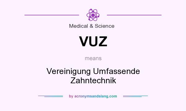 What does VUZ mean? It stands for Vereinigung Umfassende Zahntechnik