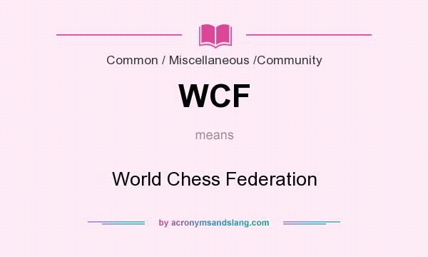 What does WCF mean? It stands for World Chess Federation