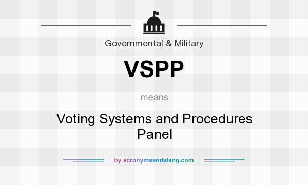 What does VSPP mean? It stands for Voting Systems and Procedures Panel