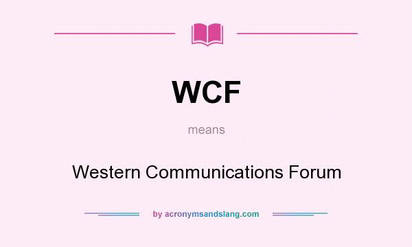 What does WCF mean? It stands for Western Communications Forum