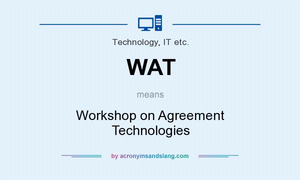 What does WAT mean? It stands for Workshop on Agreement Technologies