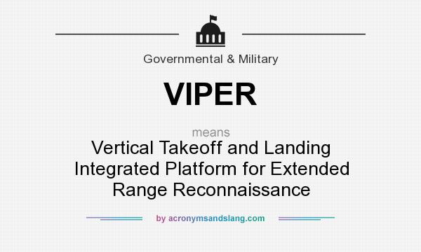 What does VIPER mean? It stands for Vertical Takeoff and Landing Integrated Platform for Extended Range Reconnaissance
