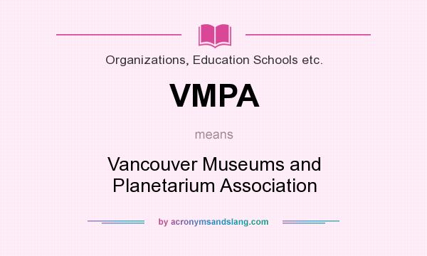 What does VMPA mean? It stands for Vancouver Museums and Planetarium Association