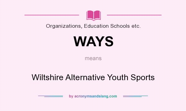 What does WAYS mean? It stands for Wiltshire Alternative Youth Sports