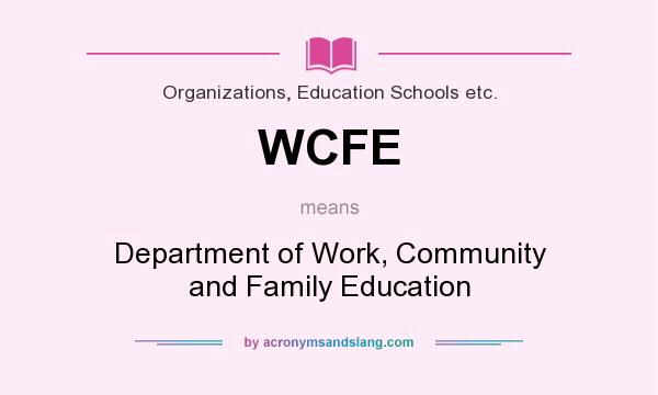 What does WCFE mean? It stands for Department of Work, Community and Family Education