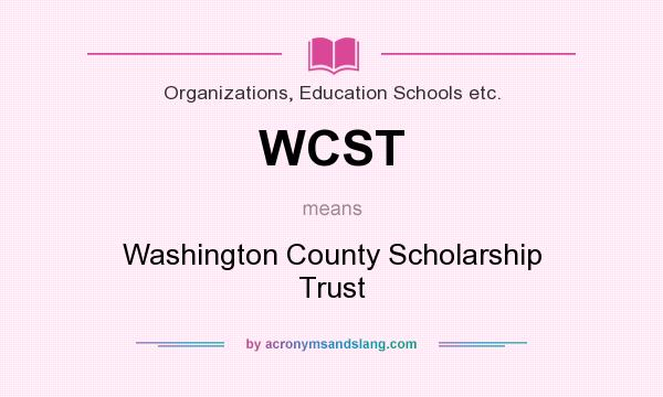 What does WCST mean? It stands for Washington County Scholarship Trust