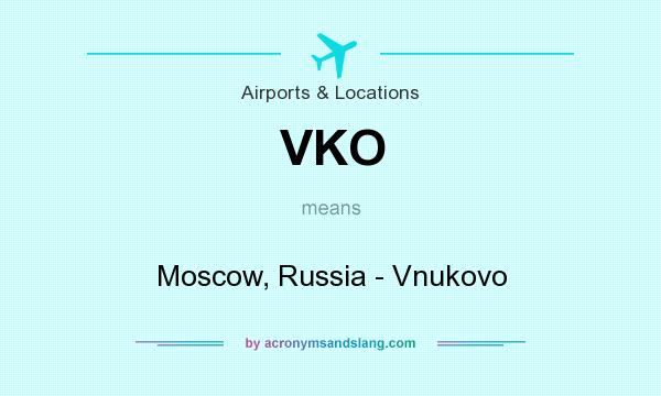 What does VKO mean? It stands for Moscow, Russia - Vnukovo