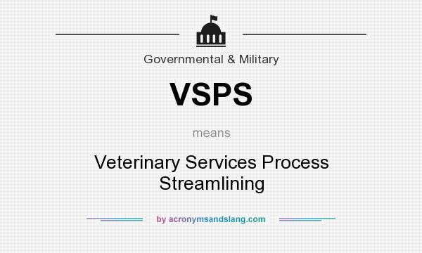 What does VSPS mean? It stands for Veterinary Services Process Streamlining
