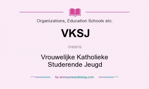 What does VKSJ mean? It stands for Vrouwelijke Katholieke Studerende Jeugd