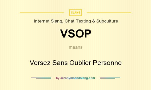 What does VSOP mean? It stands for Versez Sans Oublier Personne