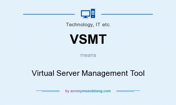 What does VSMT mean? It stands for Virtual Server Management Tool