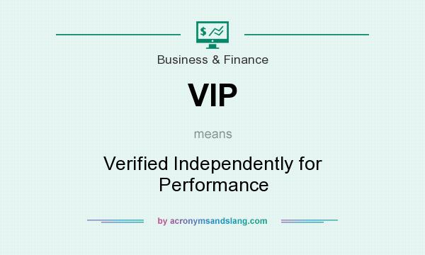 What does VIP mean? It stands for Verified Independently for Performance