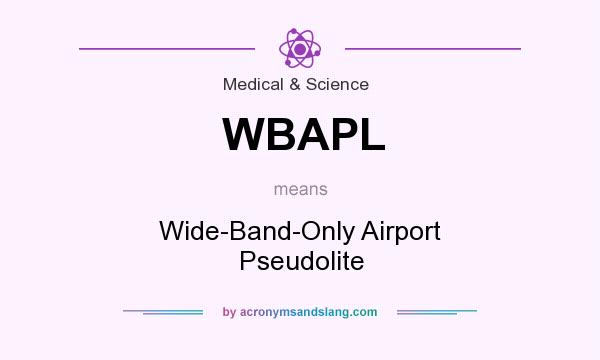 What does WBAPL mean? It stands for Wide-Band-Only Airport Pseudolite
