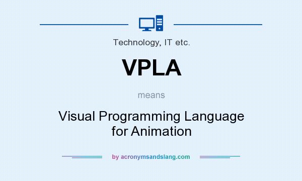 What does VPLA mean? It stands for Visual Programming Language for Animation