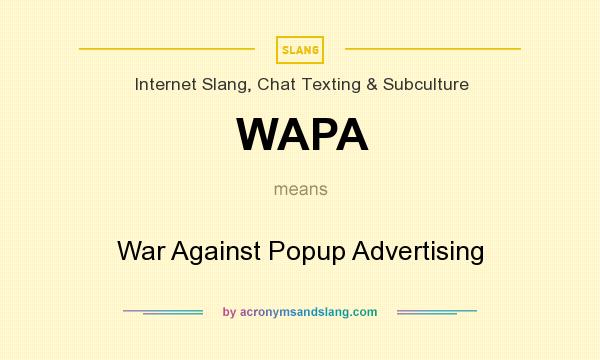 What does WAPA mean? It stands for War Against Popup Advertising