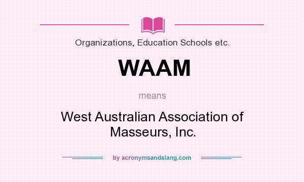 What does WAAM mean? It stands for West Australian Association of Masseurs, Inc.