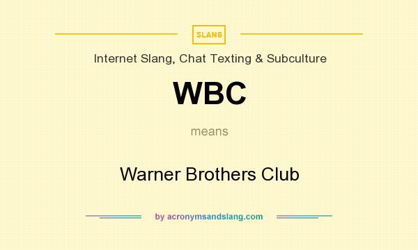 What does WBC mean? It stands for Warner Brothers Club
