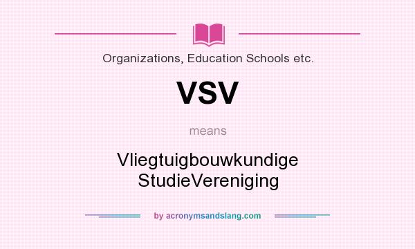 What does VSV mean? It stands for Vliegtuigbouwkundige StudieVereniging