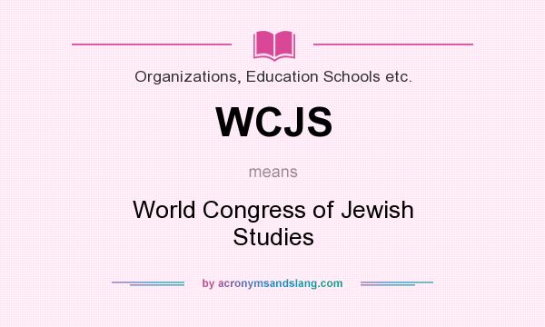 What does WCJS mean? It stands for World Congress of Jewish Studies