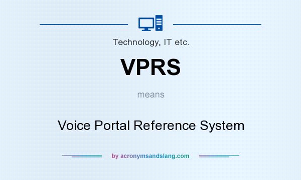 What does VPRS mean? It stands for Voice Portal Reference System