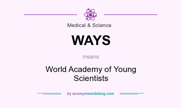 What does WAYS mean? It stands for World Academy of Young Scientists