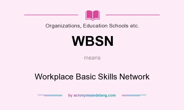 What does WBSN mean? It stands for Workplace Basic Skills Network