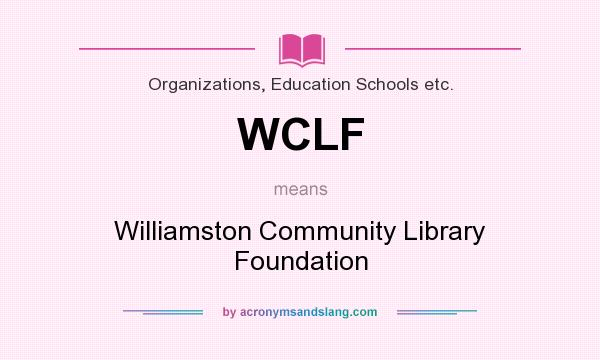 What does WCLF mean? It stands for Williamston Community Library Foundation
