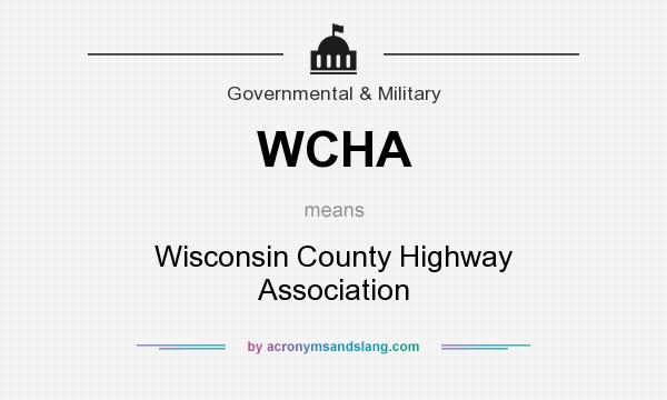 What does WCHA mean? It stands for Wisconsin County Highway Association
