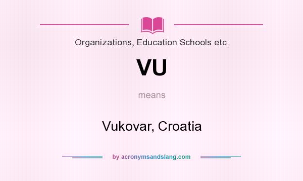 What does VU mean? It stands for Vukovar, Croatia