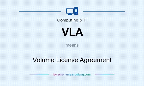 What does VLA mean? It stands for Volume License Agreement