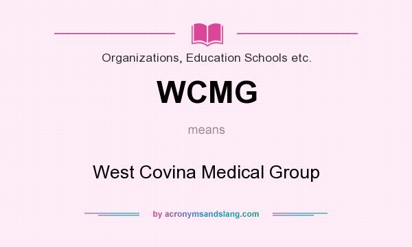 What does WCMG mean? It stands for West Covina Medical Group