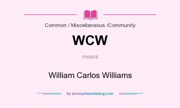 What does WCW mean? It stands for William Carlos Williams