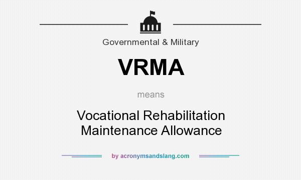 What does VRMA mean? It stands for Vocational Rehabilitation Maintenance Allowance