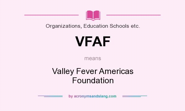 What does VFAF mean? It stands for Valley Fever Americas Foundation