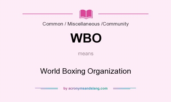 What does WBO mean? It stands for World Boxing Organization