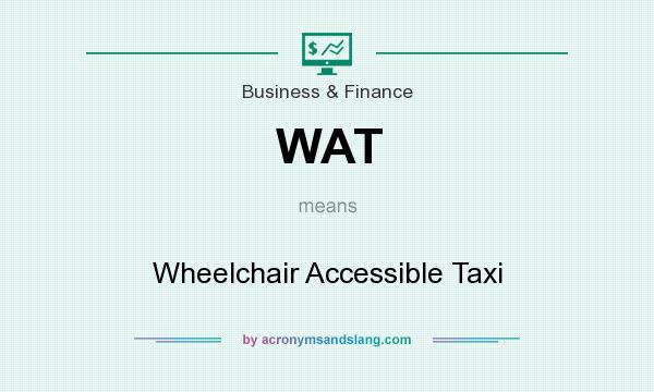 What does WAT mean? It stands for Wheelchair Accessible Taxi