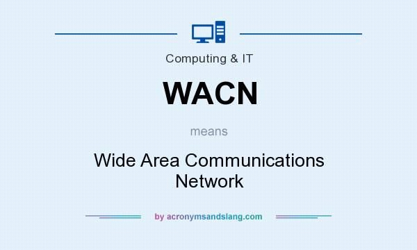 What does WACN mean? It stands for Wide Area Communications Network