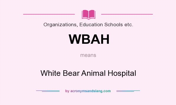 What does WBAH mean? It stands for White Bear Animal Hospital