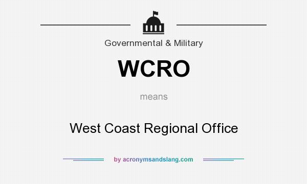 What does WCRO mean? It stands for West Coast Regional Office