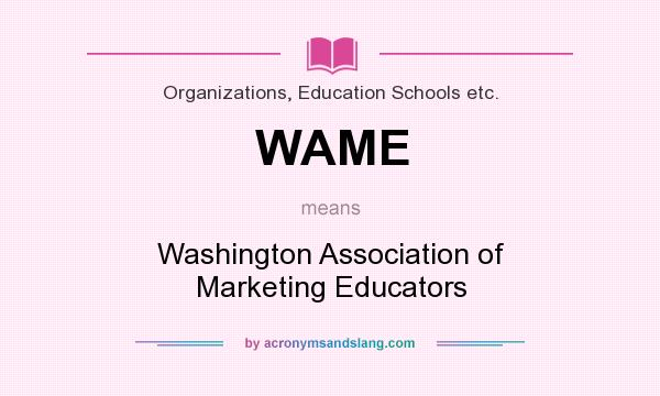 What does WAME mean? It stands for Washington Association of Marketing Educators